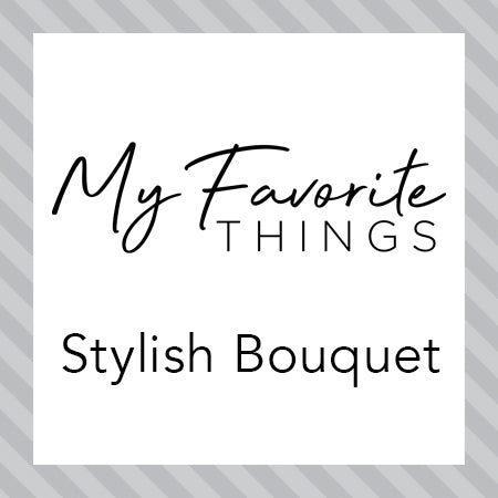 My Favorite Things - Stylish Bouquet Card kit
